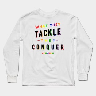 What They Tackle, They Conquer - Pride Edition - Fundraiser Long Sleeve T-Shirt